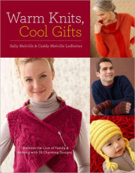 Title: Warm Knits, Cool Gifts: Celebrate the Love of Knitting and Family with more than 35 Charming Designs, Author: Sally Melville