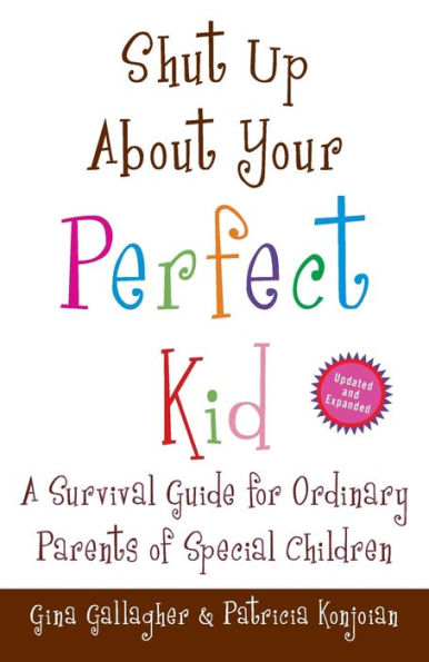 Shut Up About Your Perfect Kid: A Survival Guide for Ordinary Parents of Special Children