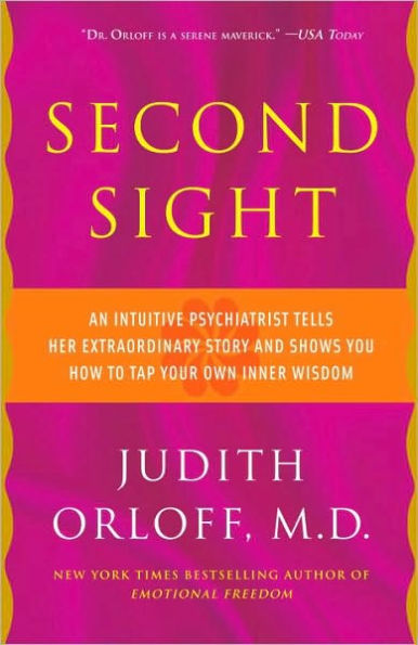 Second Sight: An Intuitive Psychiatrist Tells Her Extraordinary Story and Shows You How To Tap Your Own Inner Wisdom