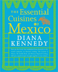 Title: The Essential Cuisines of Mexico: A Cookbook, Author: Diana Kennedy