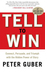 Title: Tell to Win: Connect, Persuade, and Triumph with the Hidden Power of Story, Author: Peter Guber