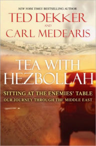 Title: Tea with Hezbollah: Sitting at the Enemies Table Our Journey Through the Middle East, Author: Ted Dekker