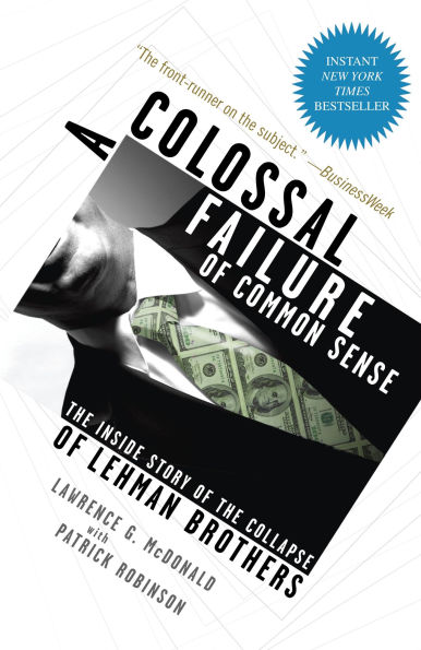 A Colossal Failure of Common Sense: the Inside Story Collapse Lehman Brothers