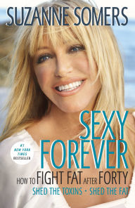 Title: Sexy Forever: How to Fight Fat after Forty, Author: Suzanne Somers