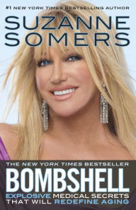 Title: Bombshell: Explosive Medical Secrets That Will Redefine Aging, Author: Suzanne Somers
