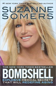 Title: Bombshell: Explosive Medical Secrets That Will Redefine Aging, Author: Suzanne Somers