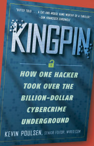Title: Kingpin: How One Hacker Took Over the Billion-Dollar Cybercrime Underground, Author: Kevin Poulsen
