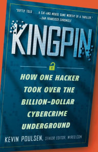 Title: Kingpin: How One Hacker Took Over the Billion-Dollar Cybercrime Underground, Author: Kevin Poulsen