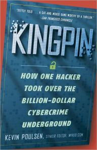 Title: Kingpin: How One Hacker Took Over the Billion-Dollar Cybercrime Underground, Author: Kevin Poulsen