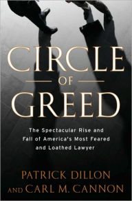Title: Circle of Greed: The Spectacular Rise and Fall of the Lawyer Who Brought Corporate America to Its Knees, Author: Patrick Dillon