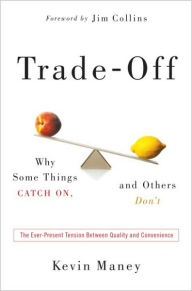 Title: Trade-Off: Why Some Things Catch On, and Others Don't, Author: Kevin Maney