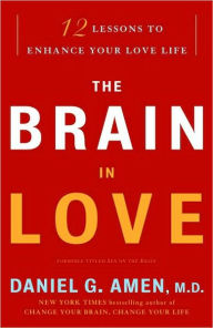 Title: The Brain in Love: 12 Lessons to Enhance Your Love Life, Author: Daniel G. Amen