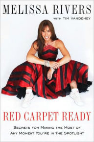 Title: Red Carpet Ready: Secrets for Making the Most of Any Moment You're in the Spotlight, Author: Melissa Rivers