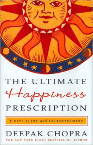 Title: The Ultimate Happiness Prescription: 7 Keys to Joy and Enlightenment, Author: Deepak Chopra