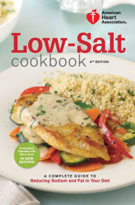 Title: American Heart Association Low-Salt Cookbook, 4th Edition: A Complete Guide to Reducing Sodium and Fat in Your Diet, Author: American Heart Association