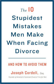 Title: The 10 Stupidest Mistakes Men Make When Facing Divorce: And How to Avoid Them, Author: Joseph Cordell