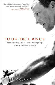 Title: Tour de Lance: The Extraordinary Story of Cycling's Most Controversial Champion, Author: Bill Strickland