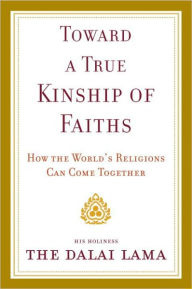 Title: Toward a True Kinship of Faiths: How the World's Religions Can Come Together, Author: Dalai Lama