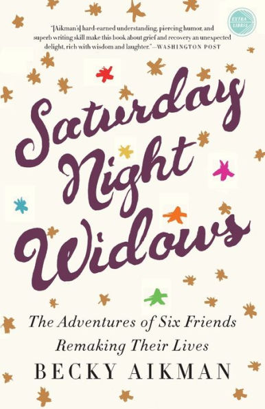 Saturday Night Widows: The Adventures of Six Friends Remaking Their Lives