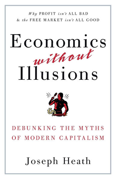 Economics Without Illusions: Debunking the Myths of Modern Capitalism