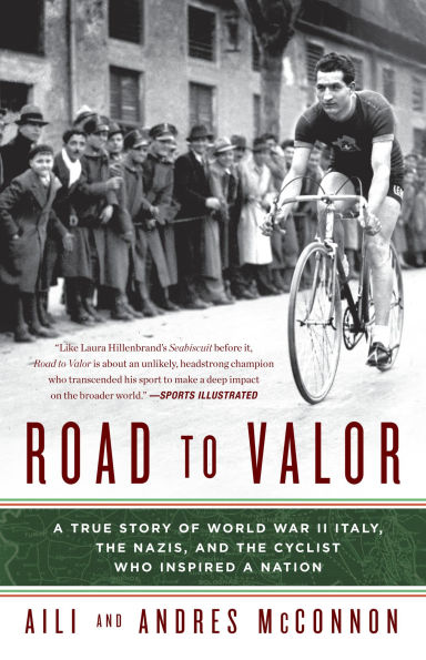 Road to Valor: a True Story of World War II Italy, the Nazis, and Cyclist Who Inspired Nation