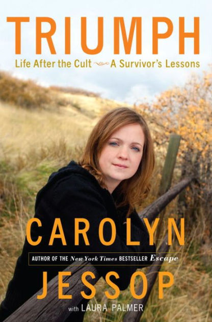 Triumph: Life After the Cult--A Survivor's Lessons by Carolyn Jessop ...