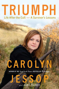 Title: Triumph: Life After the Cult--A Survivor's Lessons, Author: Carolyn Jessop