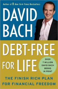 Title: Debt Free for Life: The Finish Rich Plan for Financial Freedom, Author: David Bach