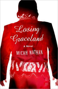 Title: Losing Graceland: A Novel, Author: Micah Nathan