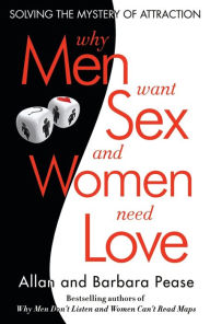 Title: Why Men Want Sex and Women Need Love: Solving the Mystery of Attraction, Author: Barbara Pease