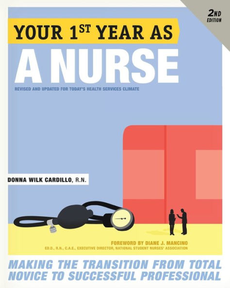 Your First Year As a Nurse, Second Edition: Making the Transition from Total Novice to Successful Professional