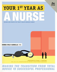Title: Your First Year As a Nurse, Second Edition: Making the Transition from Total Novice to Successful Professional, Author: Donna Cardillo R.N.