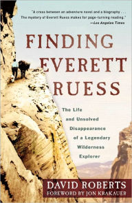 Finding Everett Ruess: The Life and Unsolved Disappearance of a Legendary Wilderness Explorer