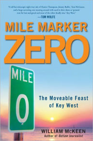 Title: Mile Marker Zero: The Moveable Feast of Key West, Author: William McKeen