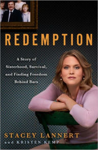 Title: Redemption: A Story of Sisterhood, Survival, and Finding Freedom Behind Bars, Author: Stacey Lannert