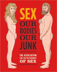Title: Sex: Our Bodies, Our Junk, Author: Assoc For Betterment Of Sex