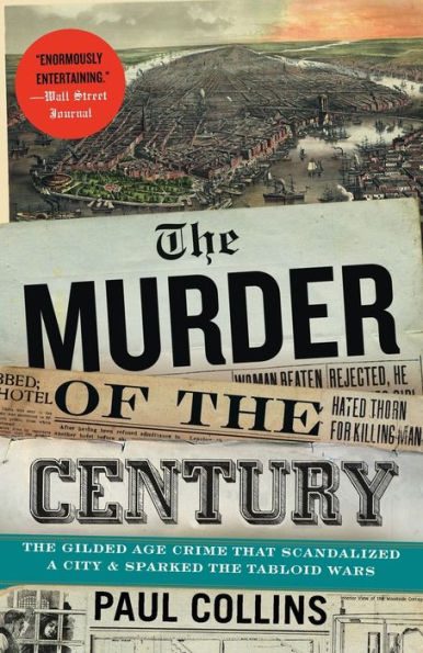 The Murder of the Century: The Gilded Age Crime That Scandalized a City and Sparked the Tabloid Wars