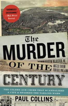 Title: The Murder of the Century: The Gilded Age Crime That Scandalized a City & Sparked the Tabloid Wars, Author: Paul Collins