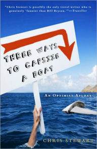 Title: Three Ways to Capsize a Boat: An Optimist Afloat, Author: Chris Stewart