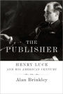 The Publisher: Henry Luce and His American Century