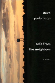 Title: Safe from the Neighbors, Author: Steve Yarbrough