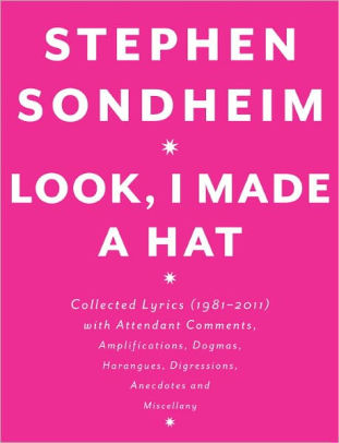 Look, I Made a Hat: Collected Lyrics (1981-2011) with Attendant Comments, Amplifications, Dogmas, Harangues, Digressions, Anecdotes and Miscellany