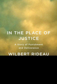 Title: In the Place of Justice: A Story of Punishment and Deliverance, Author: Wilbert Rideau