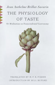 Title: The Physiology of Taste: Or Meditations on Transcendental Gastronomy with Recipes, Author: Jean Anthelme Brillat-Savarin