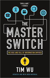 Title: The Master Switch: The Rise and Fall of Information Empires, Author: Tim Wu