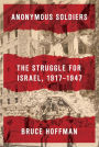 Anonymous Soldiers: The Struggle for Israel, 1917-1947