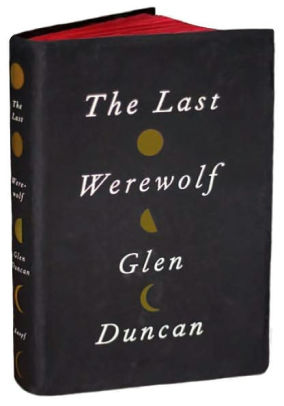 The Last Werewolf by Glen Duncan, Hardcover | Barnes & Noble®