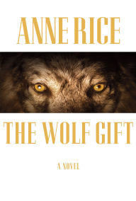 Title: The Wolf Gift (Wolf Gift Chronicles Series #1), Author: Anne Rice