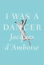 I Was a Dancer: A Memoir