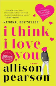 Title: I Think I Love You, Author: Allison Pearson